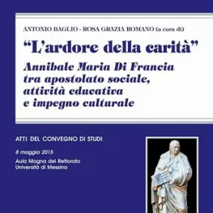 L‘ardore della carità. Annibale Maria di Francia tra apostolato sociale, attività educativa e impegno culturale Esclusivo