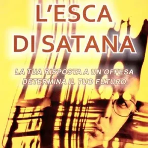 L‘esca di Satana. La tua risposta ad un‘offesa determina il tuo futuro Promozione