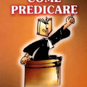 Must-Have Come predicare. Corso di formazione biblica e teologica