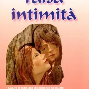 Falsa intimità. Capire la lotta alla dipendenza sessuale. Sesso virtuale. Omosessualità. Come recuperare il proprio matrimonio Scelto Dai Clienti