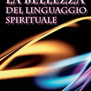 Non Perdere La bellezza del linguaggio spirituale. Inchiesta sul mistero del parlare in lingue