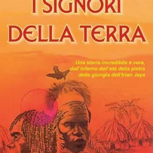 I signori della terra. Una storia incredibile e vera dell‘inferno dell‘età della pietra... Saldi