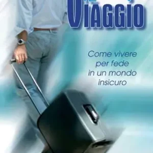 Il viaggio. Come vivere per fede in un mondo insicuro Popolare
