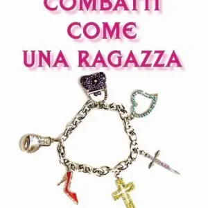 Sconto Combatti come una ragazza. La potenza dell‘essere donna