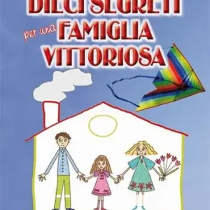 Dieci segreti per una famiglia vittoriosa. Un perfetto «10» per case vincenti Consegna Rapida