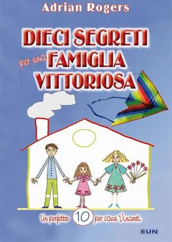 Dieci segreti per una famiglia vittoriosa. Un perfetto «10» per case vincenti Consegna Rapida