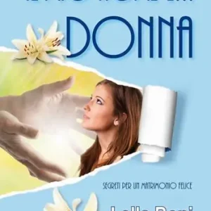 Il mio nome è... donna. Segreti per un matrimonio felice Subito Disponibile