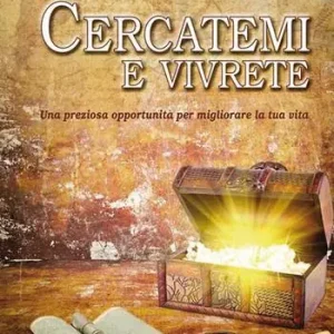 Offerta Del Giorno Cercatemi e vivrete. Una preziosa opportunità per migliorare la tua vita