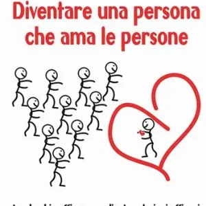 Ultime Pezzi Diventare una persona che ama le persone. Leadership efficace mediante relazioni efficaci