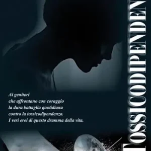 Non Perdere Tossicodipendenza. Come affrontarla, come uscirne