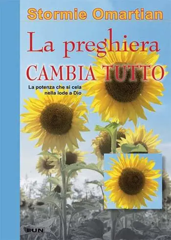 La preghiera che cambia tutto. La potenza che si cela nella lode a Dio Ultime Pezzi
