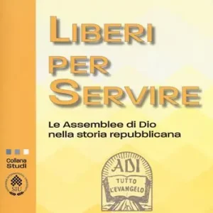 Occasione Imperdibile Liberi per servire. Le assemblee di Dio nella storia repubblicana