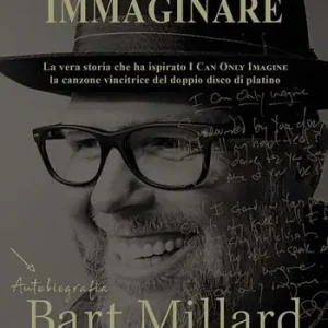 Io posso solo immaginare. Autobiografia di Bart Millard dei MercyMe Soddisfatti O Rimborsati