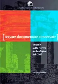 Scavare documentare conservare. Viaggio nella ricerca archeologica del CNR Super Prezzo