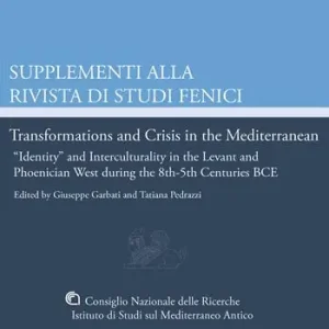 Transformations and crisis in the Mediterranean. «Identity» and interculturality in the Levant and Phoenician West during the 8th-5th Centuries BCE. Ediz. bilingue Prezzo Scontato