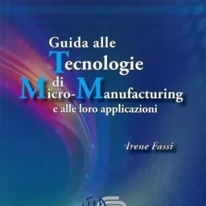 Ultimissimo Modello Guida alle tecnologie di micro-manufacturing e alle loro applicazioni