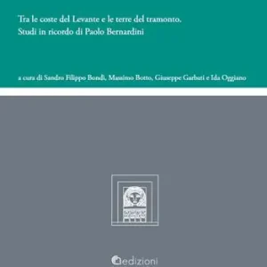 Pagamento Sicuro Tra le coste del Levante e le terre del tramonto. Studi in ricordo di Paolo Bernardini