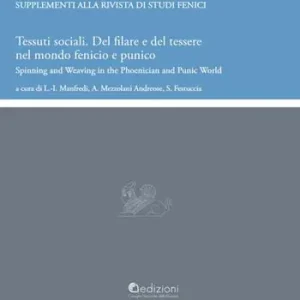 Tessuti sociali. Del filare e del tessere nel mondo fenicio e punico. Spinning and Weaving in the Phoenician and Punic World Popolare