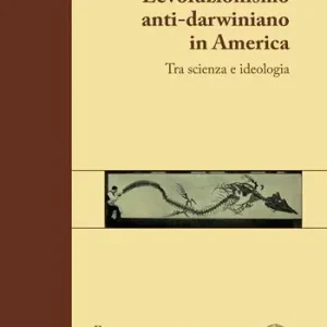 L‘ evoluzionismo anti-darwiniano in America. Tra scienza e ideologia Novità