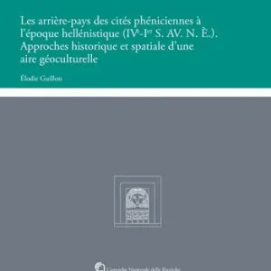 Direttamente Dal Produttore Les arrière-pays des cités phéniciennes à l‘époque hellénistique (IVe-Ier S. AV. N. È.). Approches historique et spatiale d‘une aire géoculturelle