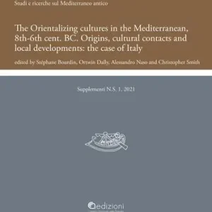 The Orientalizing cultures in the Mediterranean, 8th-6th BC Origins, cultural contacts and local developments the case of Italy.. Proceedings of the international conference (Rome 19th-21th January 2017) Offerta Lampo