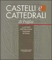 Castelli e cattedrali a cent‘anni dall‘Esposizione nazionale di Torino. Catalogo della mostra (Bari, 13 luglio-31 ottobre 1999) Prezzo Ridotto