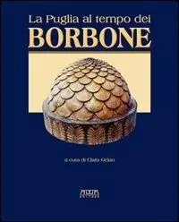 Compra Oggi Stesso La Puglia al tempo dei Borboni. Storia, arte, cultura
