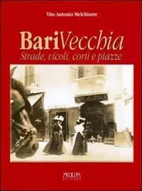 Bari vecchia. Strade, vicoli, corti e piazze Quantità Limitata