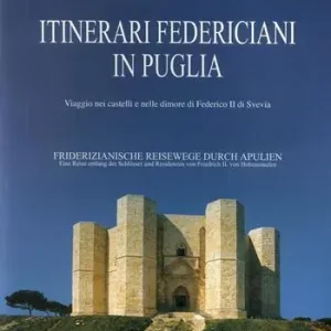 Sconto Itinerari federiciani in Puglia. Viaggio nei castelli e nelle dimore di Federico II di Svevia. Ediz. italiana e tedesca