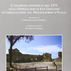 L‘ inchiesta pontificia del 1373 sugli ospedalieri di San Giovanni di Gerusalemme nel Mezzogiorno d‘Italia Occasione