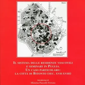Il sistema delle residenze vescovili e seminari in Puglia. Un caso particolare. La città di Bitonto (sec. XVII-XVIII) Scelto Dai Clienti