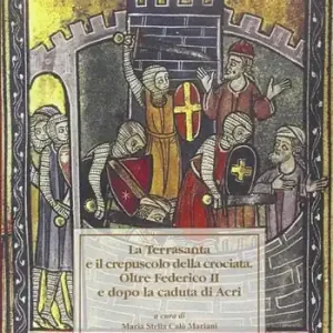 Occasione La Terrasanta e il crepuscolo della crociata. Oltre Federico II e dopo la cadua di Acri. Atti del Convegno