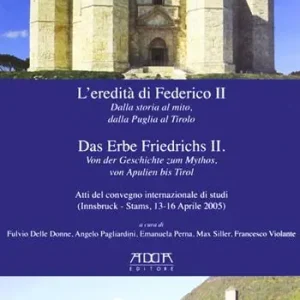 L‘eredità di Federico II. Dalla storia al mito, dalla Puglia al Tirolo. Ediz. italiana e tedesca Miglior Prezzo