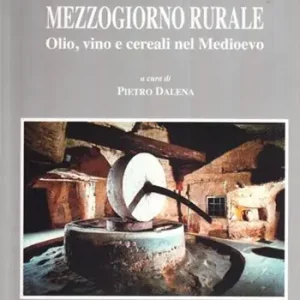Novità Mezzogiorno rurale. Olio, vino e cereali nel Medioevo