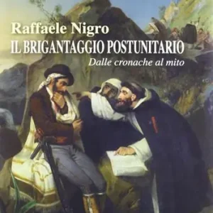 Il brigantaggio postunitario. Dalle cronache al mito Non Perdere