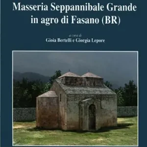 Occasione Imperdibile Masseria Seppannibale Grande in Agro di Fasano (Br). Indagini in un sito rurale (aa. 2003-2006)