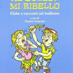 Acquista Ora Al bullo? Mi ribello. Fiabe e racconti sul bullismo