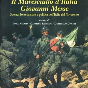 Vendita Finale Il maresciallo d‘Italia Giovanni Messe. Guerra, forze armate e politica nell‘Italia del Novecento