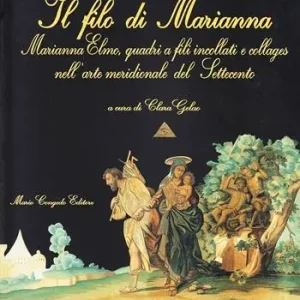 Il filo di Marianna. Marianna Elmo, quadri a fili incollati e collages nell‘arte meridionale del Settecento Occasione