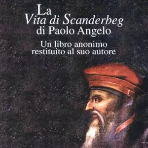 Subito Disponibile La vita di Scanderbeg di Paolo Angelo. Un libro anonimo restituito al suo autore