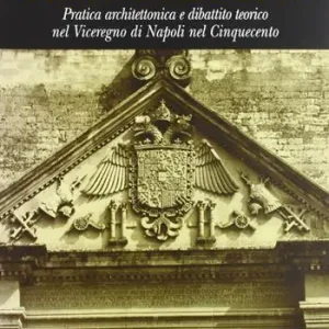 Miglior Prezzo A difesa dell‘impero. Pratica architettonica e dibattito teorico nel viceregno di Napoli nel Cinquecento