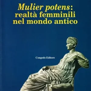 Sconto Mulier potens realtà femminili nel mondo antico