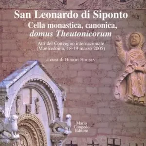San Leonardo di Siponto. Cella monastica, canonica, domus theutonicorum. Atti del Convegno internazionale (Manfredonia, 18-19 marzo 2005) Compra Adesso