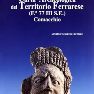 Carta archeologica del territorio ferrarese (F. 77 III SE). Comacchio Spedito Oggi
