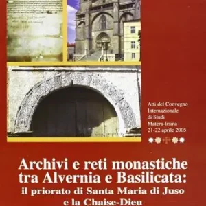 Compra Online Archivi e reti monastiche tra Alvernia e Basilicata. Il priorato di Santa Maria di Juso e la chaise-dieu