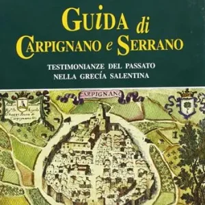 Offerta Del Giorno Guida di Carpignano e Serrano. Testimonianze del passato nella Grecia salentina