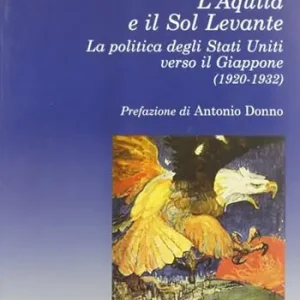Promo Stagionale L‘ Aquila e il Sol Levante. La politica degli Stati Uniti verso il Giappone (1920-1932)