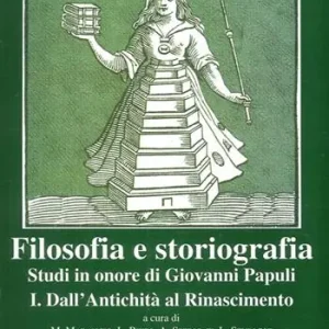 Filosofia e storiografia. Studi in Onore di Giovanni Papuli. Vol. 1 Dall‘Antichità al Rinascimento. Spedizione Espresso