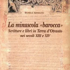 Offerta Limitata La minuscola barocca. Scritture e libri in terra d‘Otranto nei secoli XIII-XIV