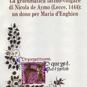 Di Tendenza La grammatica latino-volgare di Nicola De Aymo (Lecce, 1444). Un dono per Maria D‘Enghien